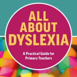 Cover of All About Dyslexia: A Practical Guide for Primary Teachers by Louise Selby, featuring practical strategies for supporting dyslexic learners.