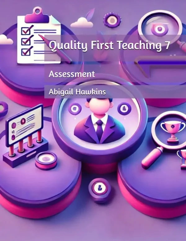 Cover of 'QFT 7 – Assessment' from the Quality First Teaching series. The design features an education-themed layout with assessment-related graphics, including charts, checklists, and progress tracking elements. The title is prominently displayed in bold text, following the series’ signature purple aesthetic.